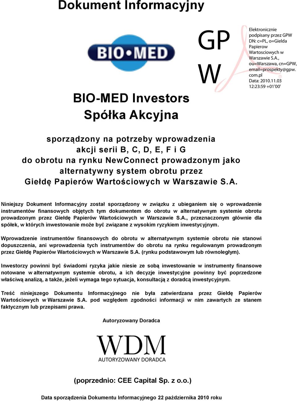 Niniejszy Dokument Informacyjny został sporządzony w związku z ubieganiem się o wprowadzenie instrumentów finansowych objętych tym dokumentem do obrotu w alternatywnym systemie obrotu prowadzonym ,