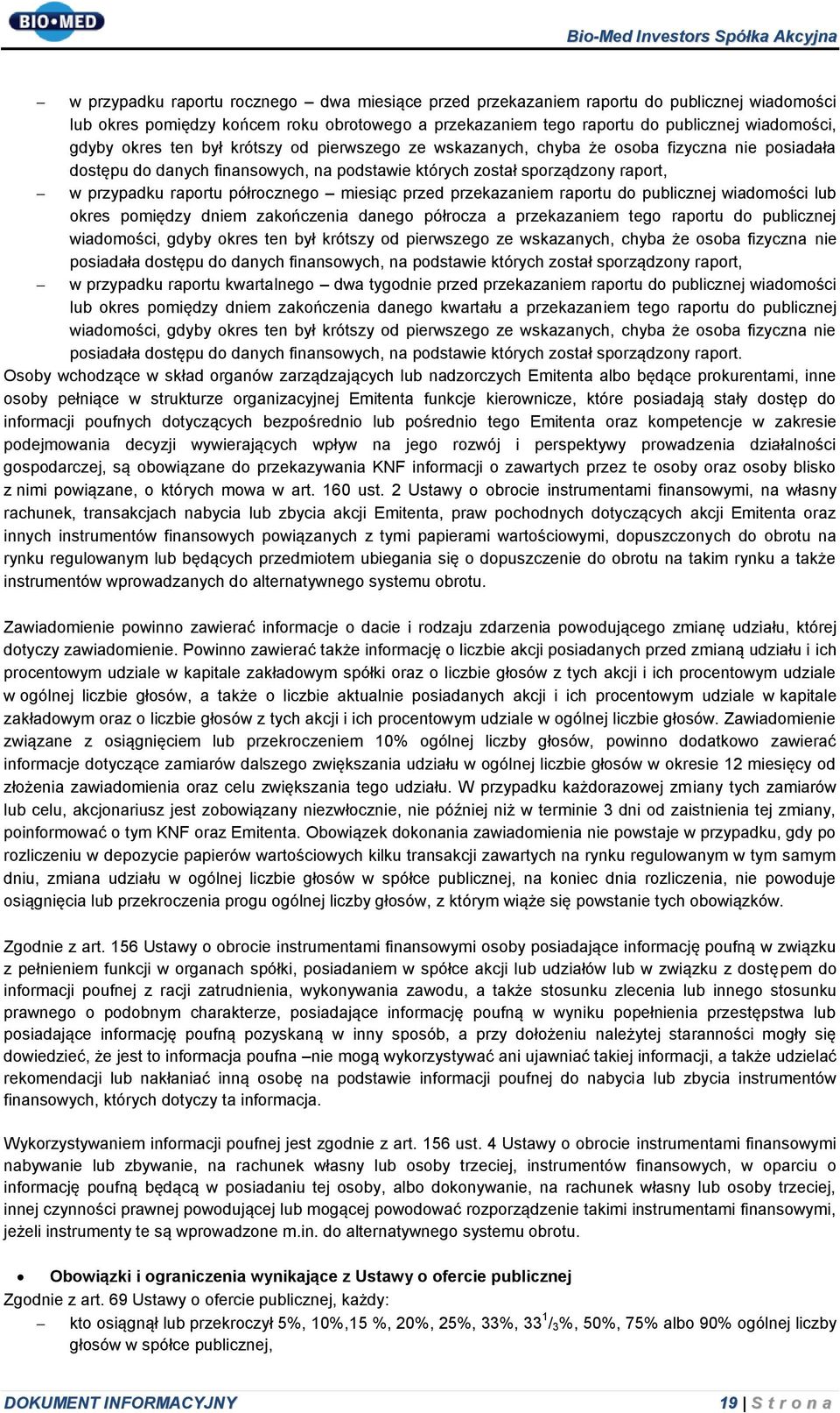 miesiąc przed przekazaniem raportu do publicznej wiadomości lub okres pomiędzy dniem zakończenia danego półrocza a przekazaniem tego raportu do publicznej wiadomości, gdyby okres ten był krótszy od