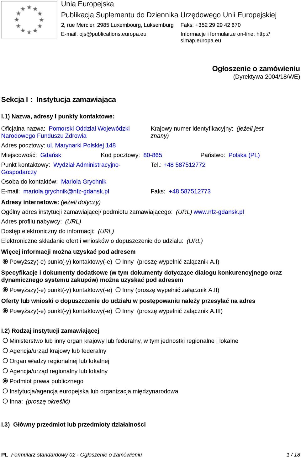 1) Nazwa, adresy i punkty kontaktowe: Oficjalna nazwa: Pomorski Oddział Wojewódzki Narodowego Funduszu Zdrowia Adres pocztowy: ul.