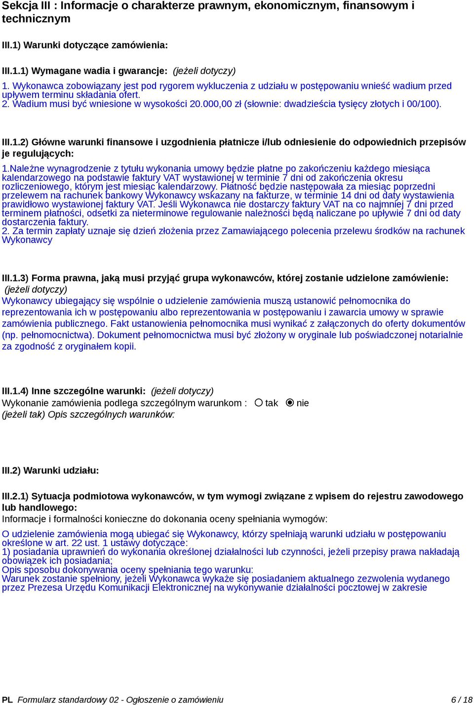 000,00 zł (słownie: dwadzieścia tysięcy złotych i 00/100). III.1.2) Główne warunki finansowe i uzgodnienia płatnicze i/lub odniesienie do odpowiednich przepisów je regulujących: 1.