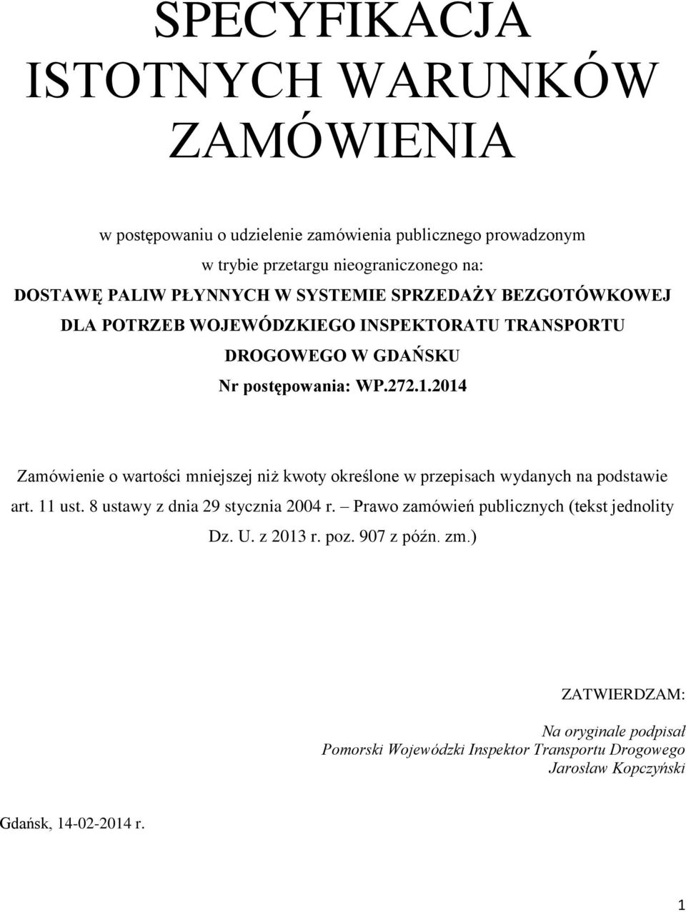 2014 Zamówienie o wartości mniejszej niż kwoty określone w przepisach wydanych na podstawie art. 11 ust. 8 ustawy z dnia 29 stycznia 2004 r.