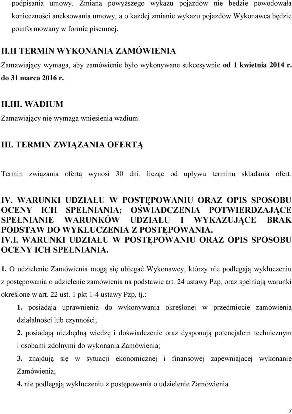 TERMIN ZWIĄZANIA OFERTĄ Termin związania ofertą wynosi 30 dni, licząc od upływu terminu składania ofert. IV.