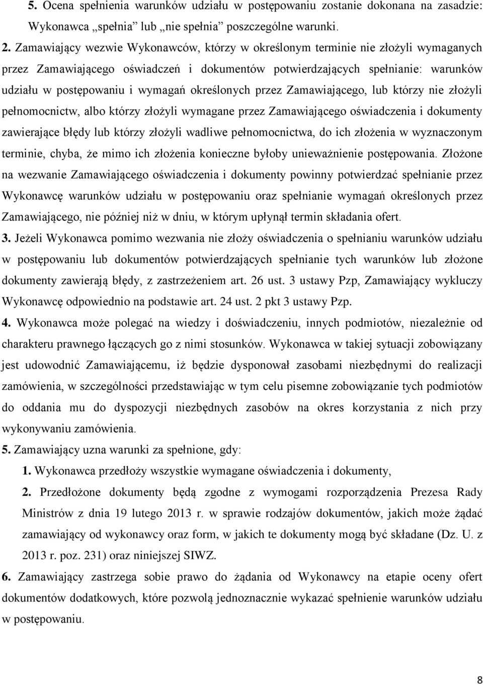 określonych przez Zamawiającego, lub którzy nie złożyli pełnomocnictw, albo którzy złożyli wymagane przez Zamawiającego oświadczenia i dokumenty zawierające błędy lub którzy złożyli wadliwe