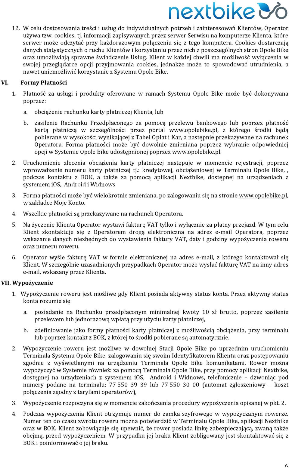 Cookies dostarczają danych statystycznych o ruchu Klientów i korzystaniu przez nich z poszczególnych stron Opole Bike oraz umożliwiają sprawne świadczenie Usług.