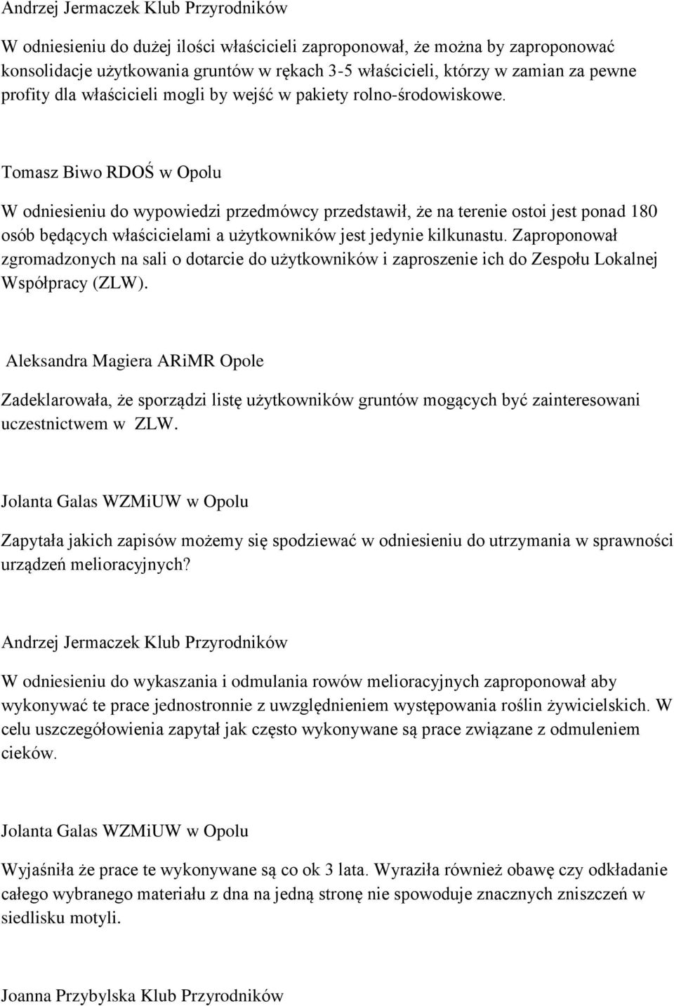 Zaproponował zgromadzonych na sali o dotarcie do użytkowników i zaproszenie ich do Zespołu Lokalnej Współpracy (ZLW).