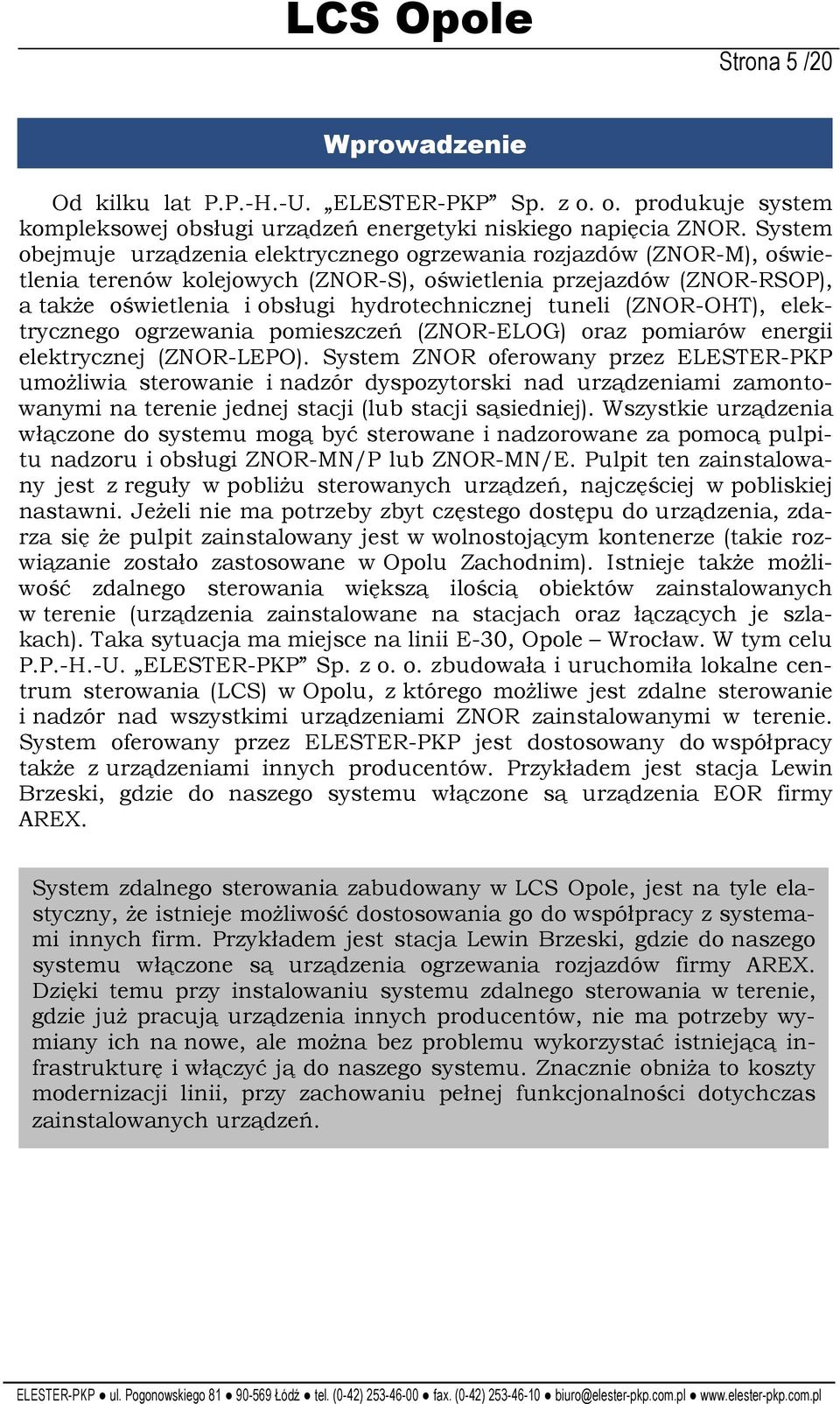 tuneli (ZNOR-OHT), elektrycznego ogrzewania pomieszczeń (ZNOR-ELOG) oraz pomiarów energii elektrycznej (ZNOR-LEPO).