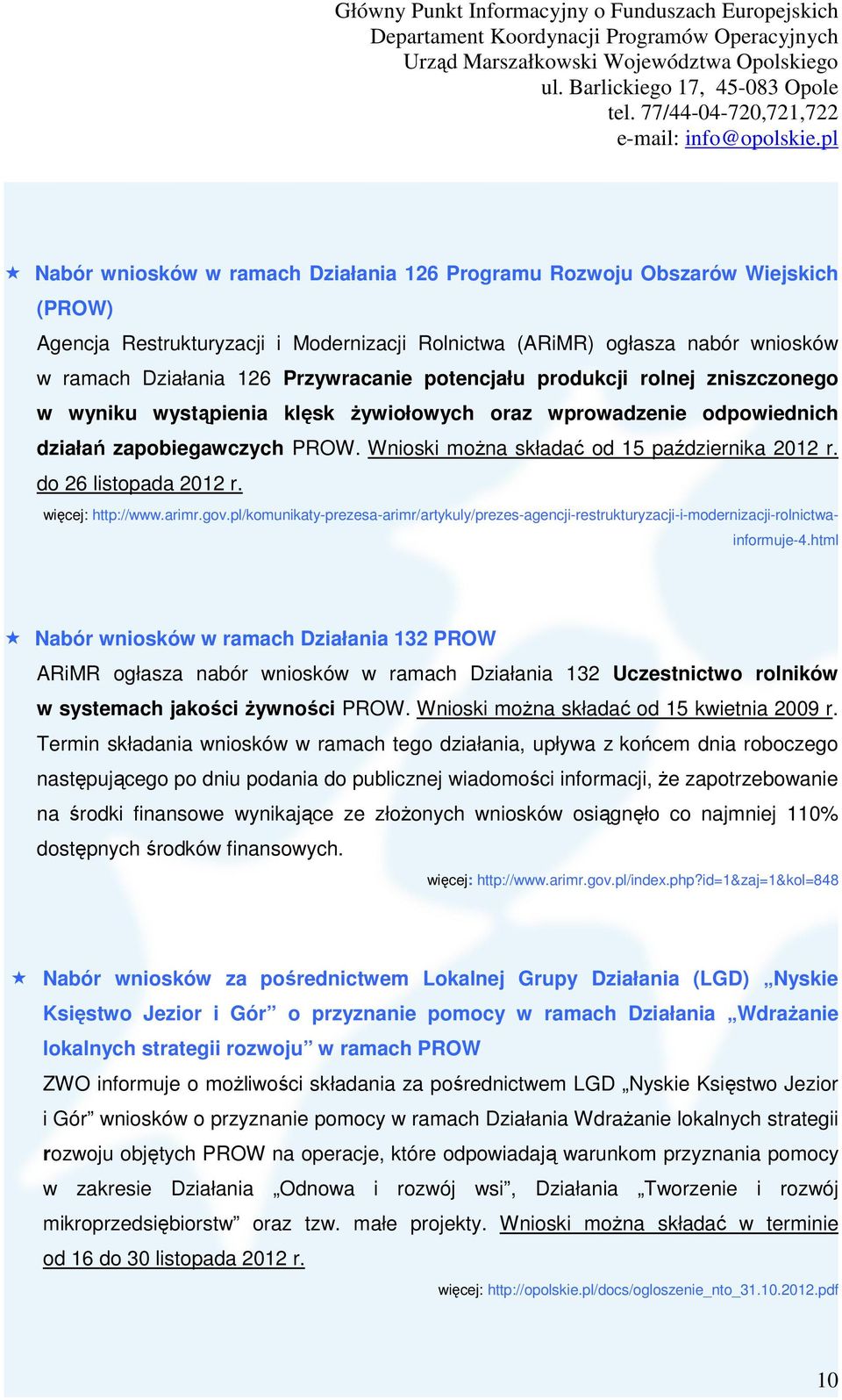 do 26 listopada 2012 r. więcej: http://www.arimr.gov.pl/komunikaty-prezesa-arimr/artykuly/prezes-agencji-restrukturyzacji-i-modernizacji-rolnictwainformuje-4.