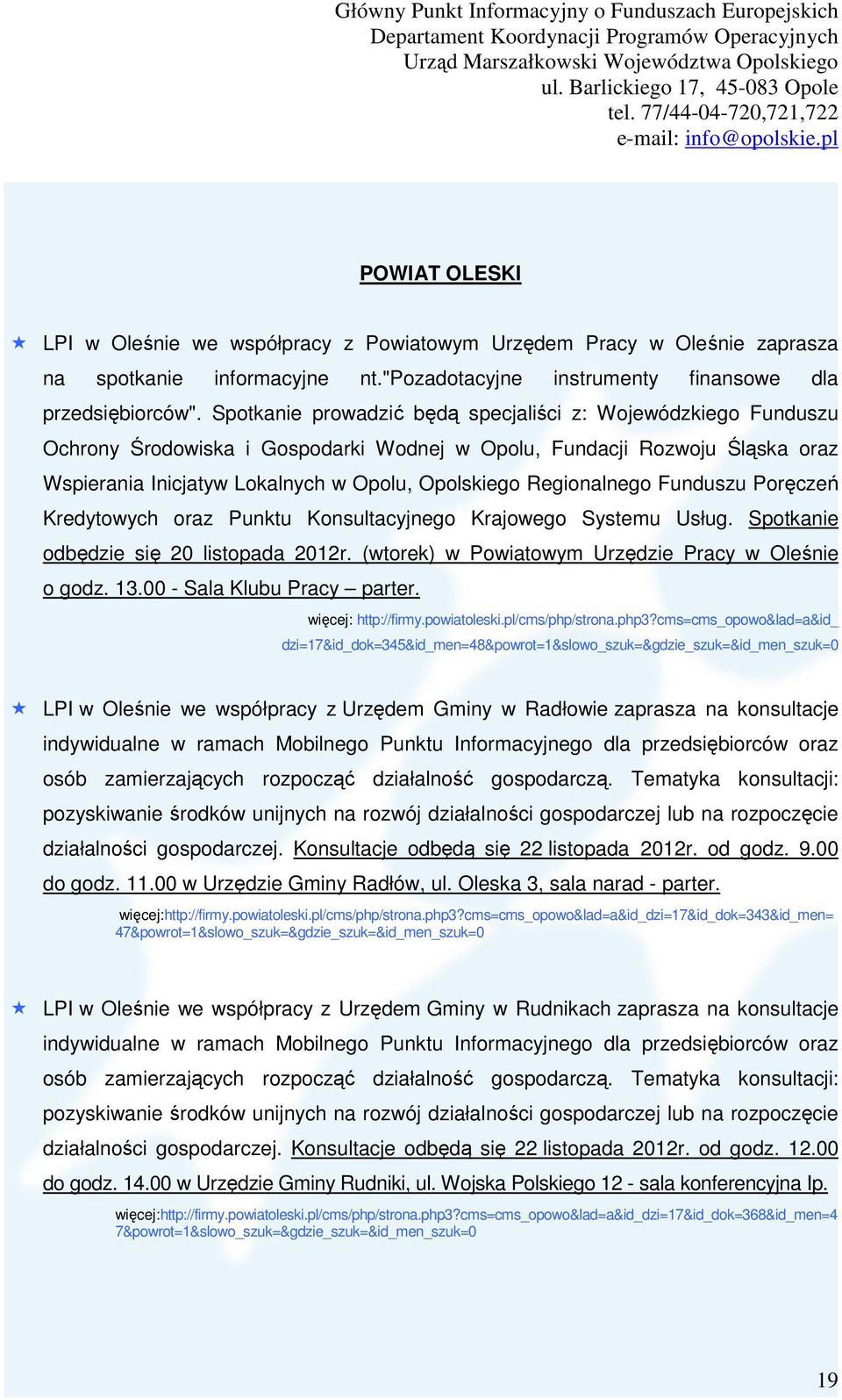 Regionalnego Funduszu Poręczeń Kredytowych oraz Punktu Konsultacyjnego Krajowego Systemu Usług. Spotkanie odbędzie się 20 listopada 2012r. (wtorek) w Powiatowym Urzędzie Pracy w Oleśnie o godz. 13.