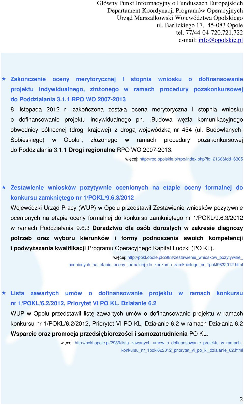 Budowlanych- Sobieskiego) w Opolu, złoŝonego w ramach procedury pozakonkursowej do Poddziałania 3.1.1 Drogi regionalne RPO WO 2007-2013. więcej: http://rpo.opolskie.pl/rpo/index.php?