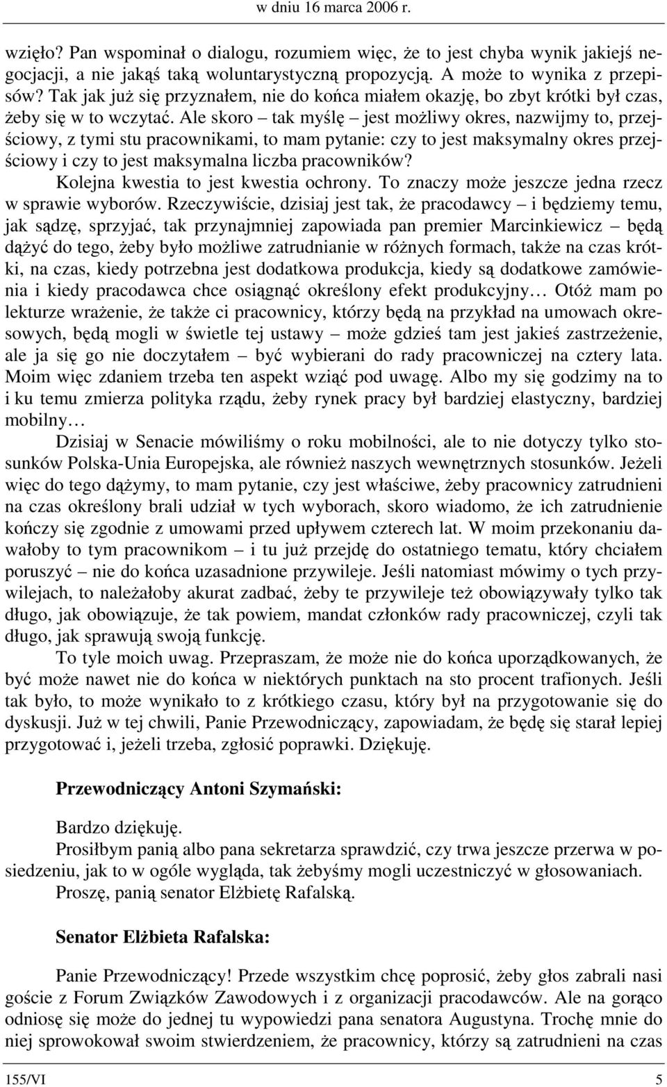 Ale skoro tak myślę jest możliwy okres, nazwijmy to, przejściowy, z tymi stu pracownikami, to mam pytanie: czy to jest maksymalny okres przejściowy i czy to jest maksymalna liczba pracowników?