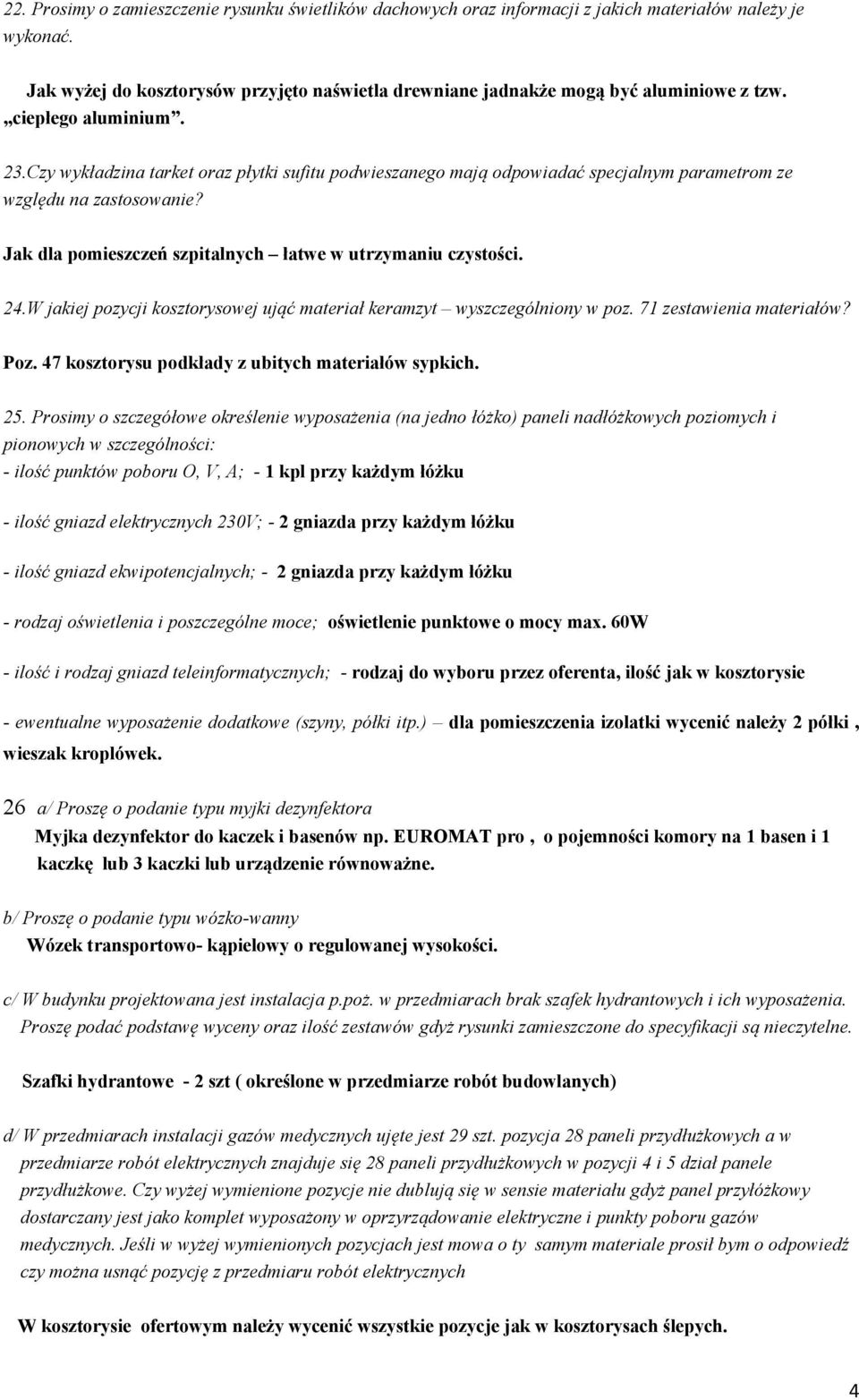 Czy wykładzina tarket oraz płytki sufitu podwieszanego mają odpowiadać specjalnym parametrom ze względu na zastosowanie? Jak dla pomieszczeń szpitalnych łatwe w utrzymaniu czystości. 24.