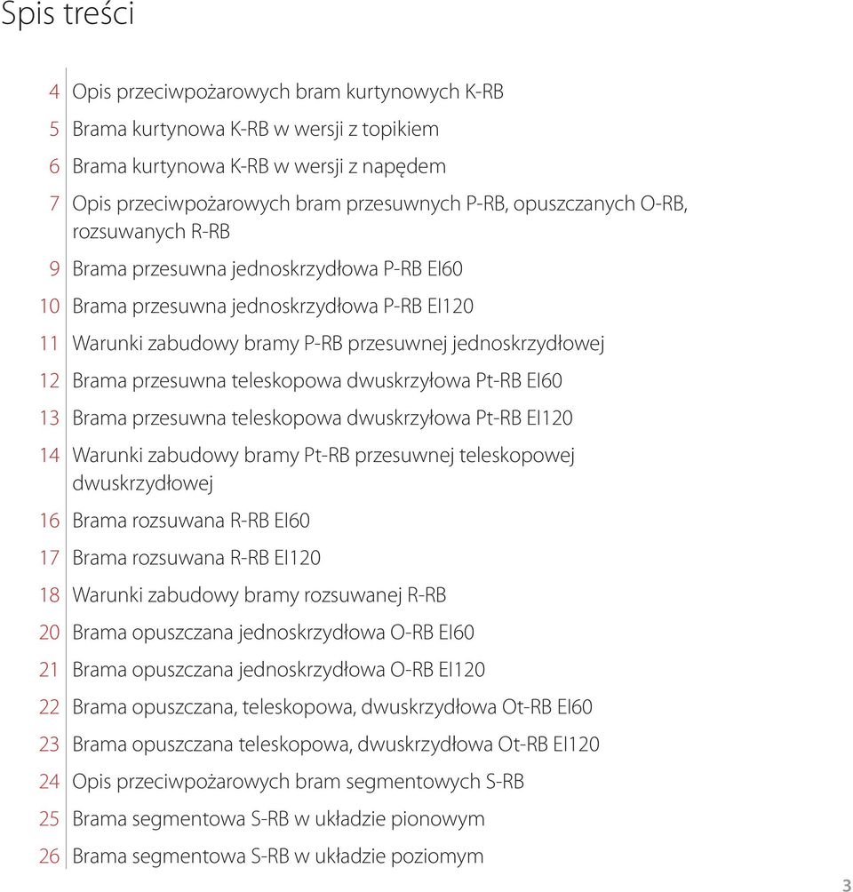 przesuwna teleskopowa dwuskrzyłowa Pt-RB EI60 13 Brama przesuwna teleskopowa dwuskrzyłowa Pt-RB EI120 14 Warunki zabudowy bramy Pt-RB przesuwnej teleskopowej dwuskrzydłowej 16 Brama rozsuwana R-RB