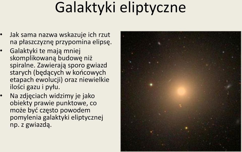 Zawierają sporo gwiazd starych (będących w końcowych etapach ewolucji) oraz niewielkie ilości