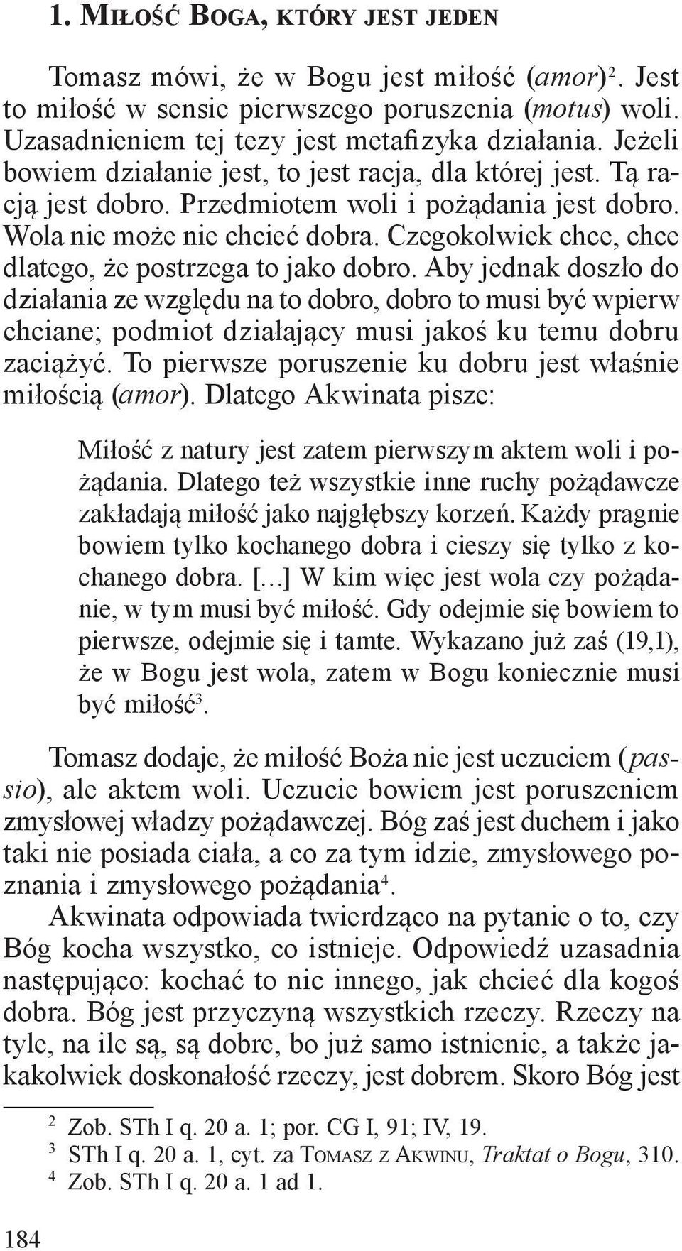 Czegokolwiek chce, chce dlatego, że postrzega to jako dobro.
