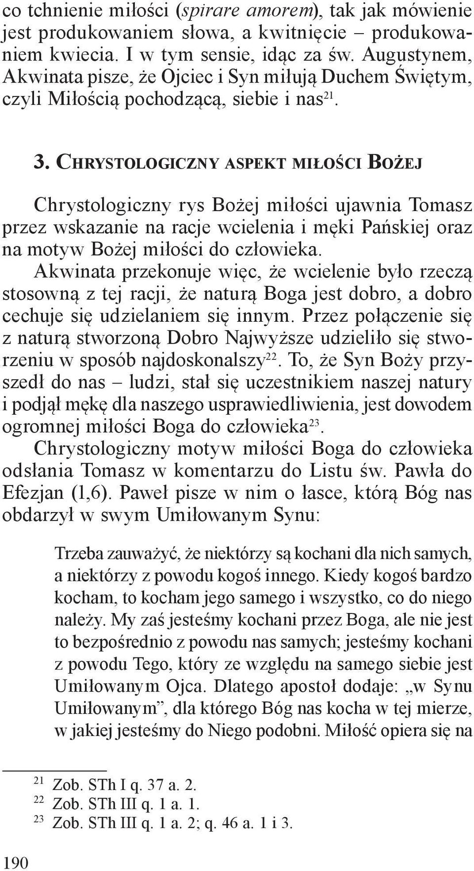 Chrystologiczny aspekt miłości Bożej Chrystologiczny rys Bożej miłości ujawnia Tomasz przez wskazanie na racje wcielenia i męki Pańskiej oraz na motyw Bożej miłości do człowieka.