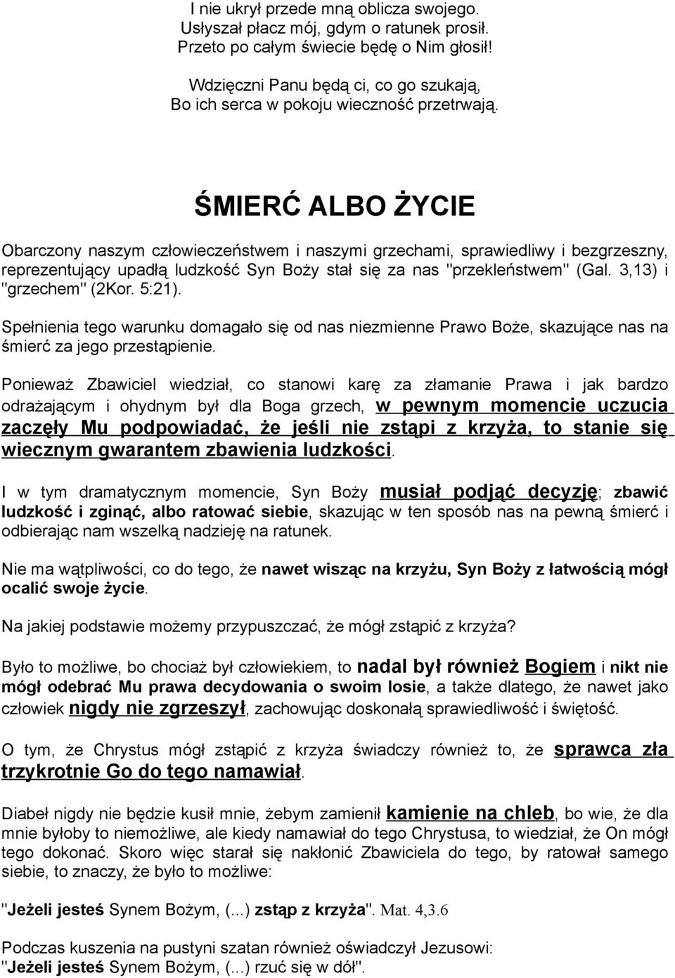 ŚMIERĆ ALBO ŻYCIE Obarczony naszym człowieczeństwem i naszymi grzechami, sprawiedliwy i bezgrzeszny, reprezentujący upadłą ludzkość Syn Boży stał się za nas "przekleństwem" (Gal.