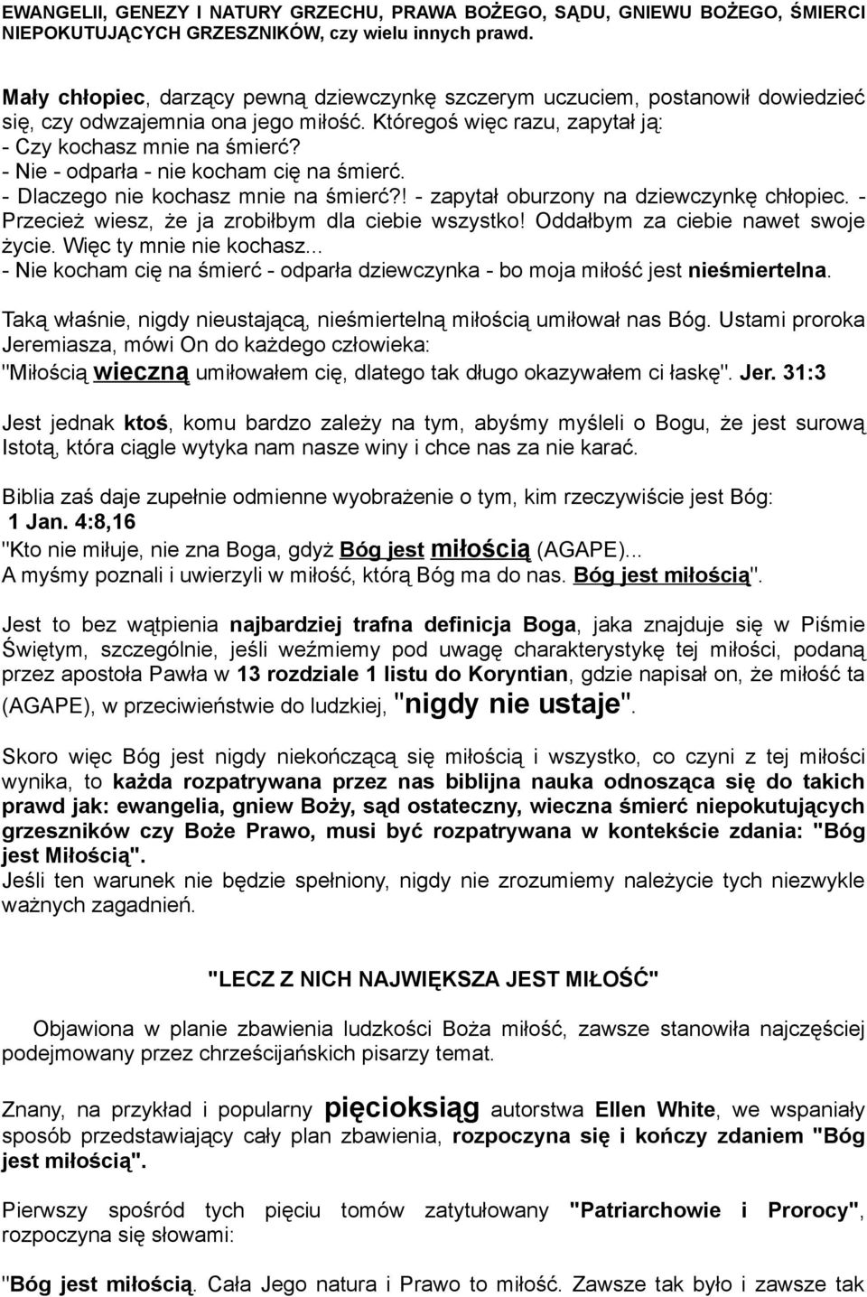 - Nie - odparła - nie kocham cię na śmierć. - Dlaczego nie kochasz mnie na śmierć?! - zapytał oburzony na dziewczynkę chłopiec. - Przecież wiesz, że ja zrobiłbym dla ciebie wszystko!