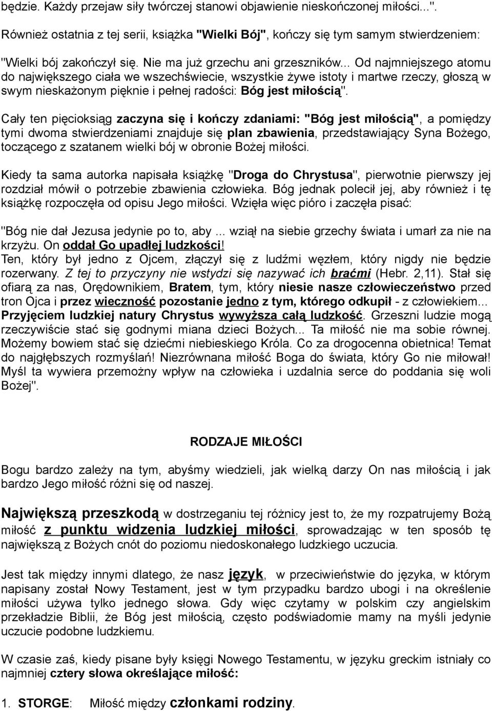 .. Od najmniejszego atomu do największego ciała we wszechświecie, wszystkie żywe istoty i martwe rzeczy, głoszą w swym nieskażonym pięknie i pełnej radości: Bóg jest miłością".