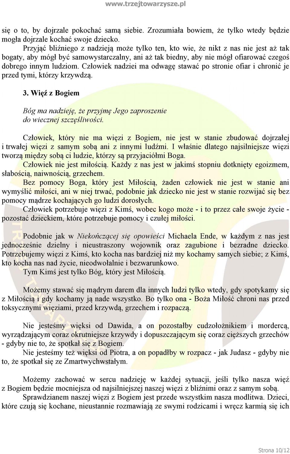 Człowiek nadziei ma odwagę stawać po stronie ofiar i chronić je przed tymi, którzy krzywdzą. 3. Więź z Bogiem Bóg ma nadzieję, że przyjmę Jego zaproszenie do wiecznej szczęśliwości.