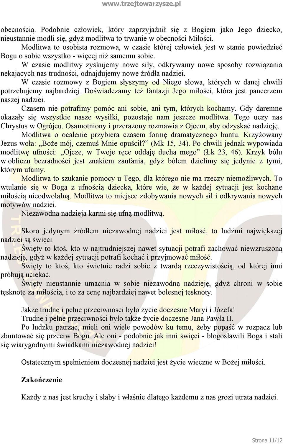 W czasie modlitwy zyskujemy nowe siły, odkrywamy nowe sposoby rozwiązania nękających nas trudności, odnajdujemy nowe źródła nadziei.