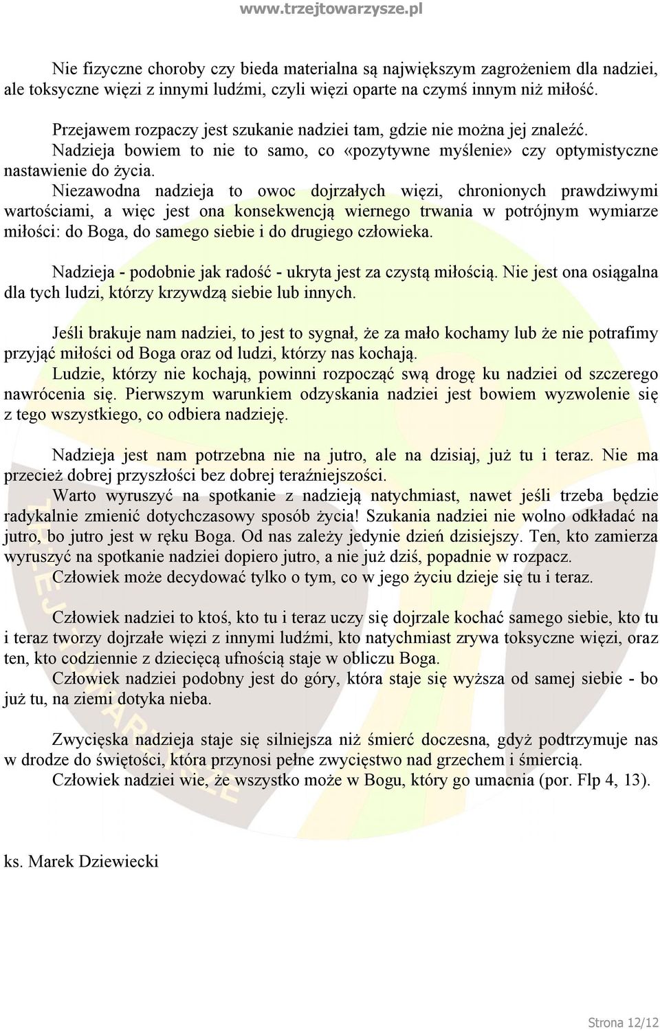 Niezawodna nadzieja to owoc dojrzałych więzi, chronionych prawdziwymi wartościami, a więc jest ona konsekwencją wiernego trwania w potrójnym wymiarze miłości: do Boga, do samego siebie i do drugiego
