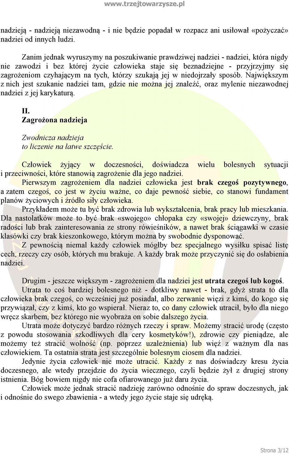 którzy szukają jej w niedojrzały sposób. Największym z nich jest szukanie nadziei tam, gdzie nie można jej znaleźć, oraz mylenie niezawodnej nadziei z jej karykaturą. II.