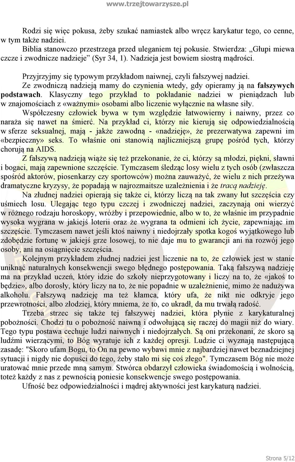 Ze zwodniczą nadzieją mamy do czynienia wtedy, gdy opieramy ją na fałszywych podstawach.