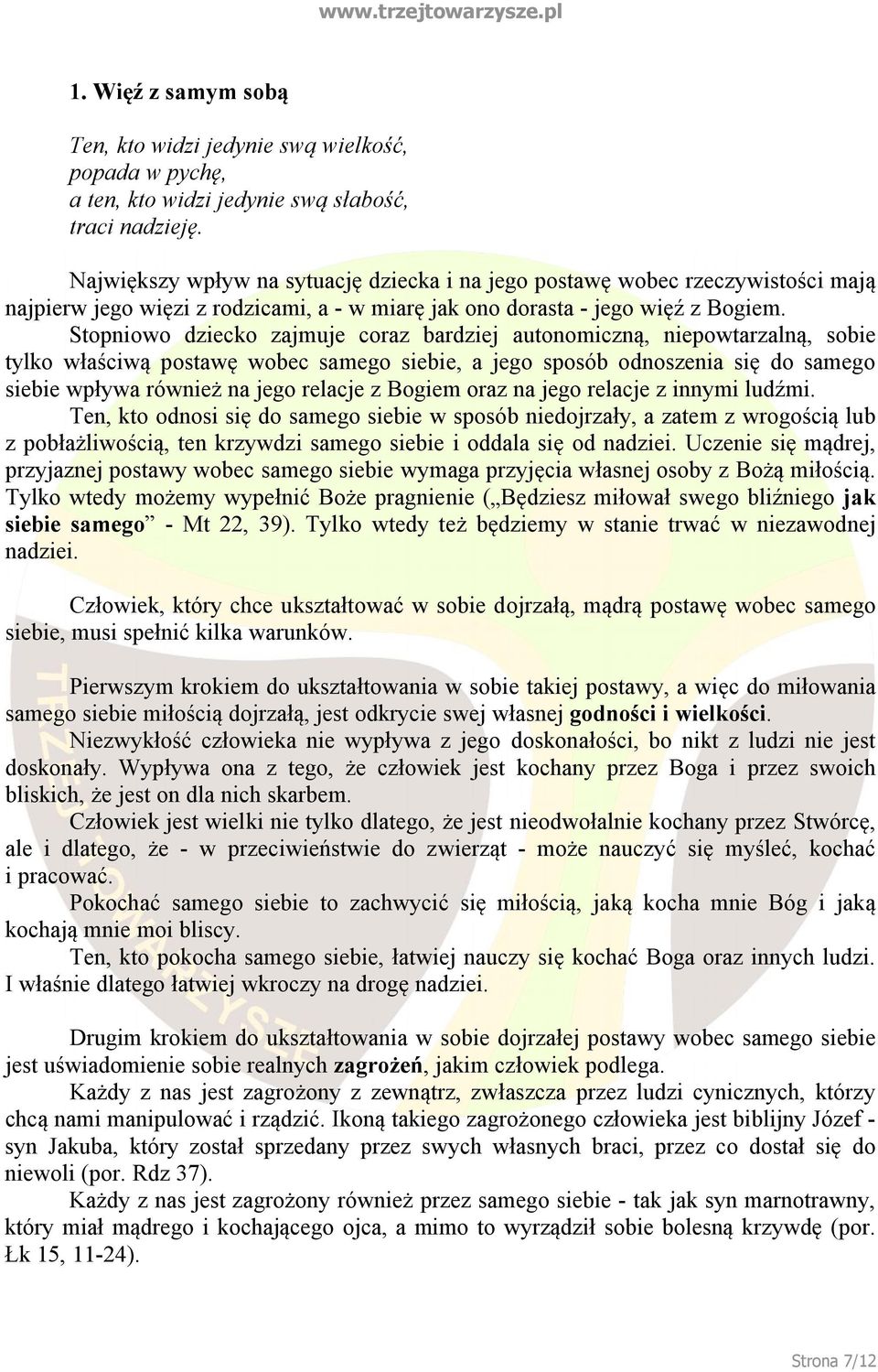 Stopniowo dziecko zajmuje coraz bardziej autonomiczną, niepowtarzalną, sobie tylko właściwą postawę wobec samego siebie, a jego sposób odnoszenia się do samego siebie wpływa również na jego relacje z