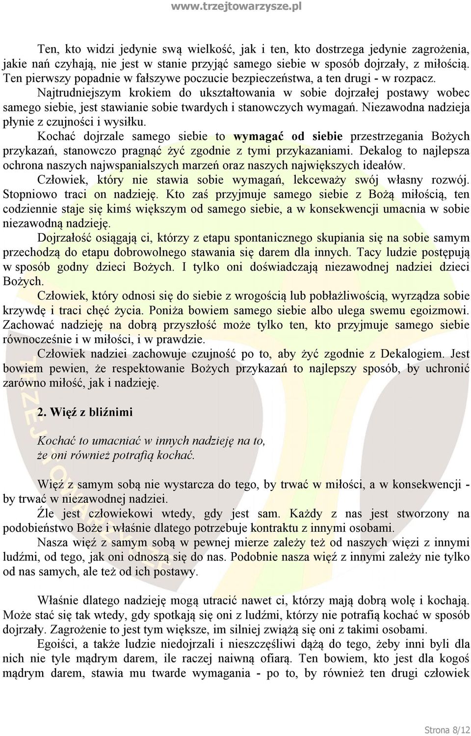 Najtrudniejszym krokiem do ukształtowania w sobie dojrzałej postawy wobec samego siebie, jest stawianie sobie twardych i stanowczych wymagań. Niezawodna nadzieja płynie z czujności i wysiłku.