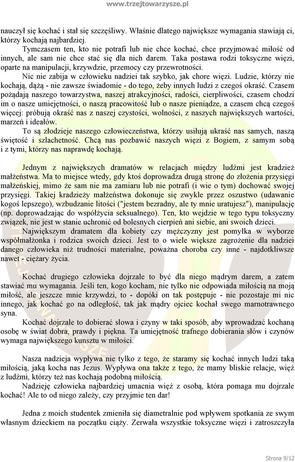 Taka postawa rodzi toksyczne więzi, oparte na manipulacji, krzywdzie, przemocy czy przewrotności. Nic nie zabija w człowieku nadziei tak szybko, jak chore więzi.