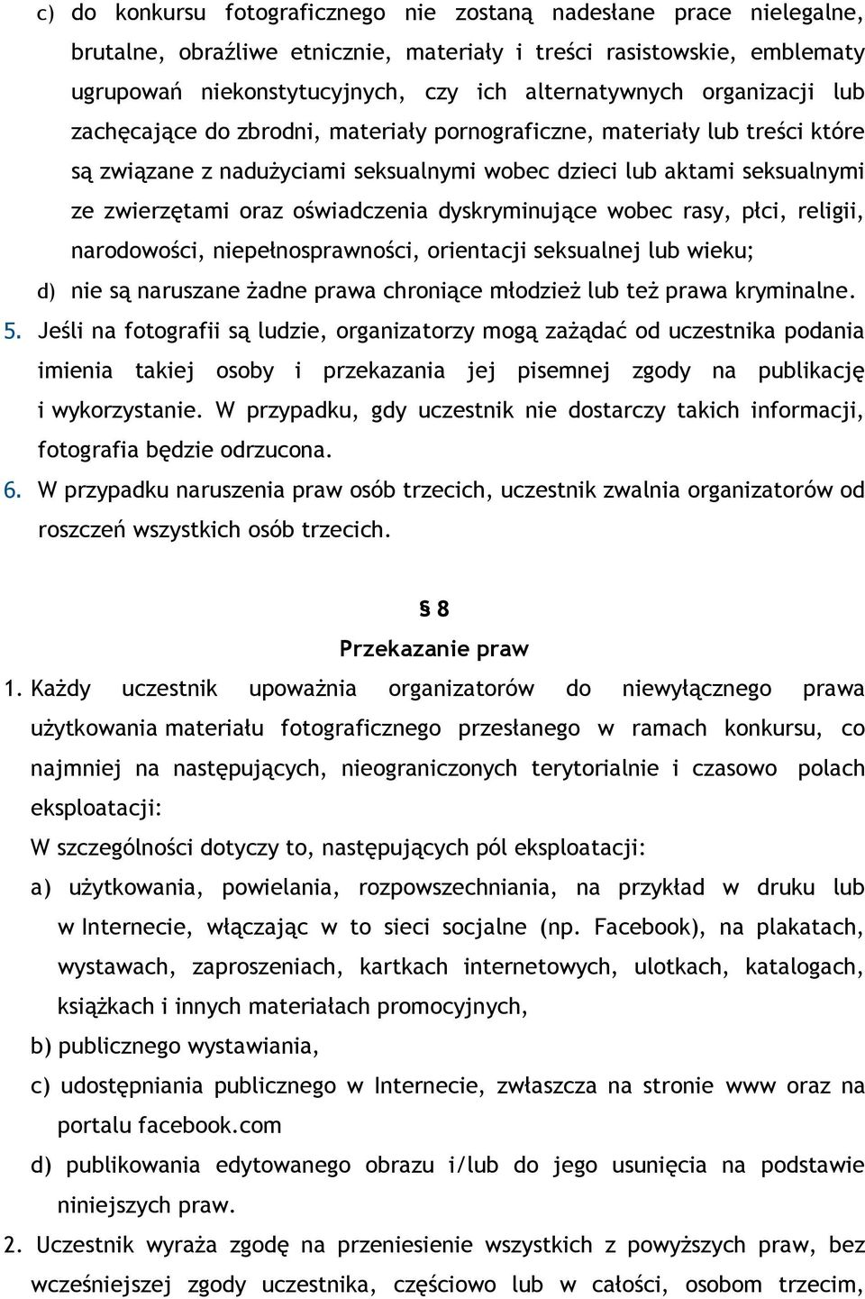 dyskryminujące wobec rasy, płci, religii, narodowości, niepełnosprawności, orientacji seksualnej lub wieku; d) nie są naruszane żadne prawa chroniące młodzież lub też prawa kryminalne. 5.