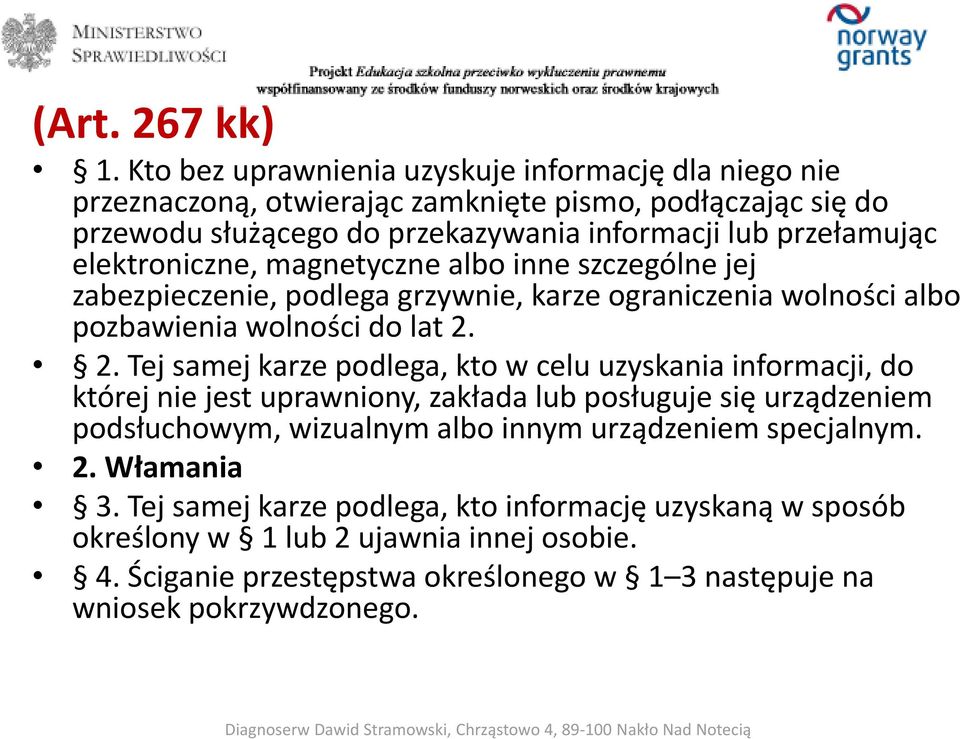 elektroniczne, magnetyczne albo inne szczególne jej zabezpieczenie, podlega grzywnie, karze ograniczenia wolności albo pozbawienia wolności do lat 2.