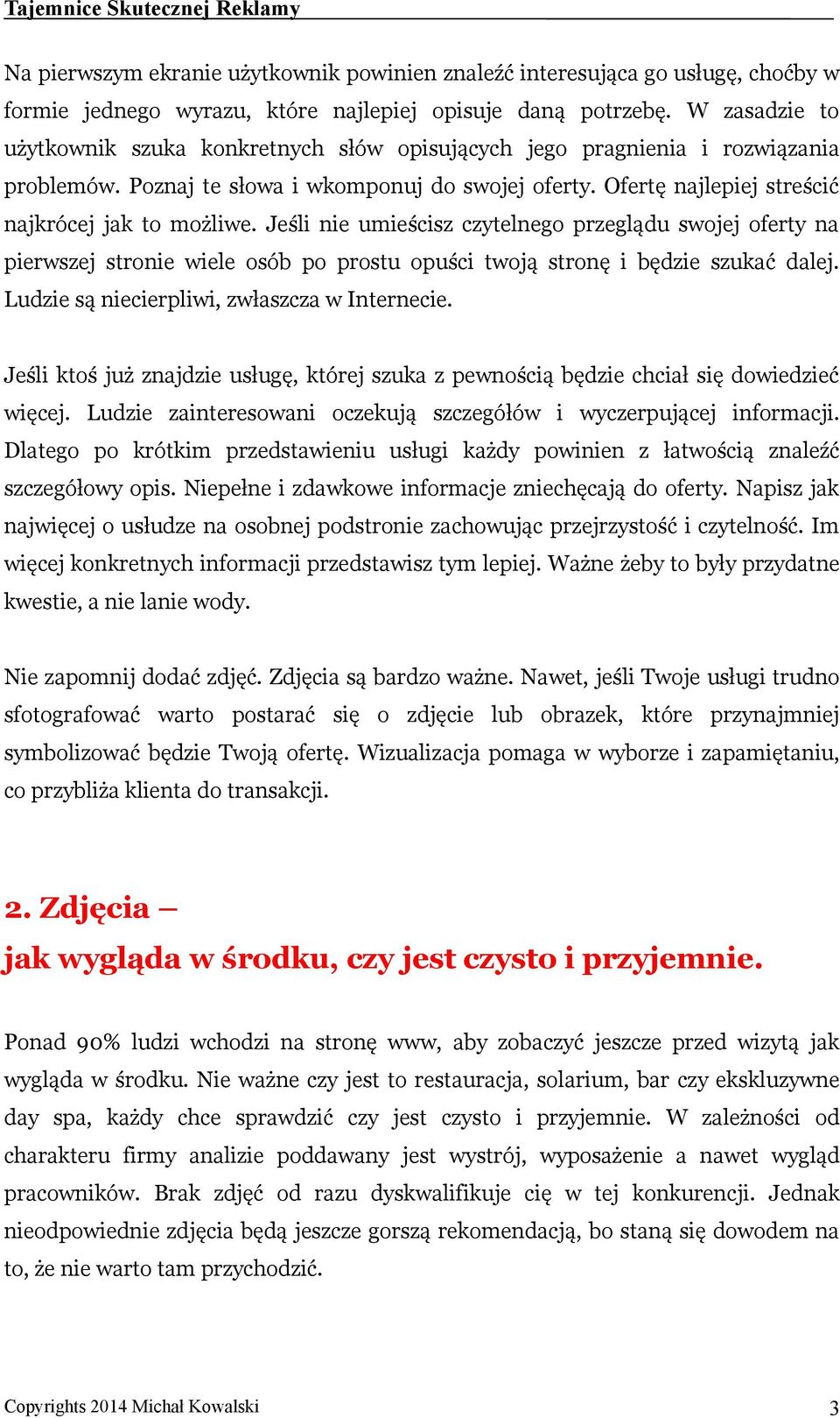 Jeśli nie umieścisz czytelnego przeglądu swojej oferty na pierwszej stronie wiele osób po prostu opuści twoją stronę i będzie szukać dalej. Ludzie są niecierpliwi, zwłaszcza w Internecie.