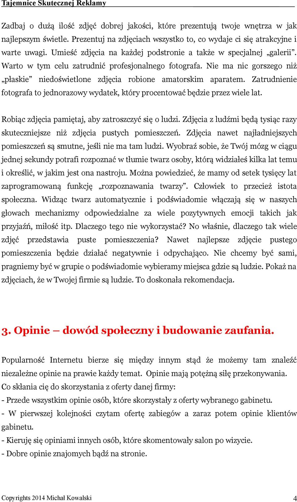 Nie ma nic gorszego niż płaskie niedoświetlone zdjęcia robione amatorskim aparatem. Zatrudnienie fotografa to jednorazowy wydatek, który procentować będzie przez wiele lat.