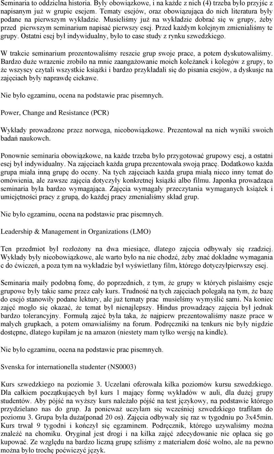 Przed każdym kolejnym zmienialiśmy te grupy. Ostatni esej był indywidualny, było to case study z rynku szwedzkiego.