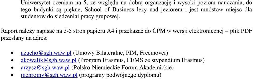 Raport należy napisać na 3-5 stron papieru A4 i przekazać do CPM w wersji elektronicznej plik PDF przesłany na adres: azucho@sgh.waw.