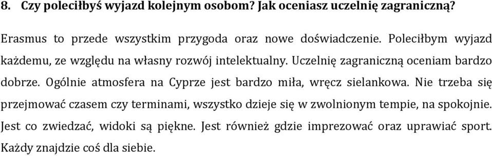 Uczelnię zagraniczną oceniam bardzo dobrze. Ogólnie atmosfera na Cyprze jest bardzo miła, wręcz sielankowa.