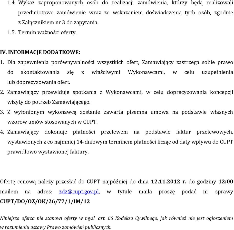 Dla zapewnienia porównywalności wszystkich ofert, Zamawiający zastrzega sobie prawo do skontaktowania się z właściwymi Wykonawcami, w celu uzupełnienia lub doprecyzowania ofert. 2.