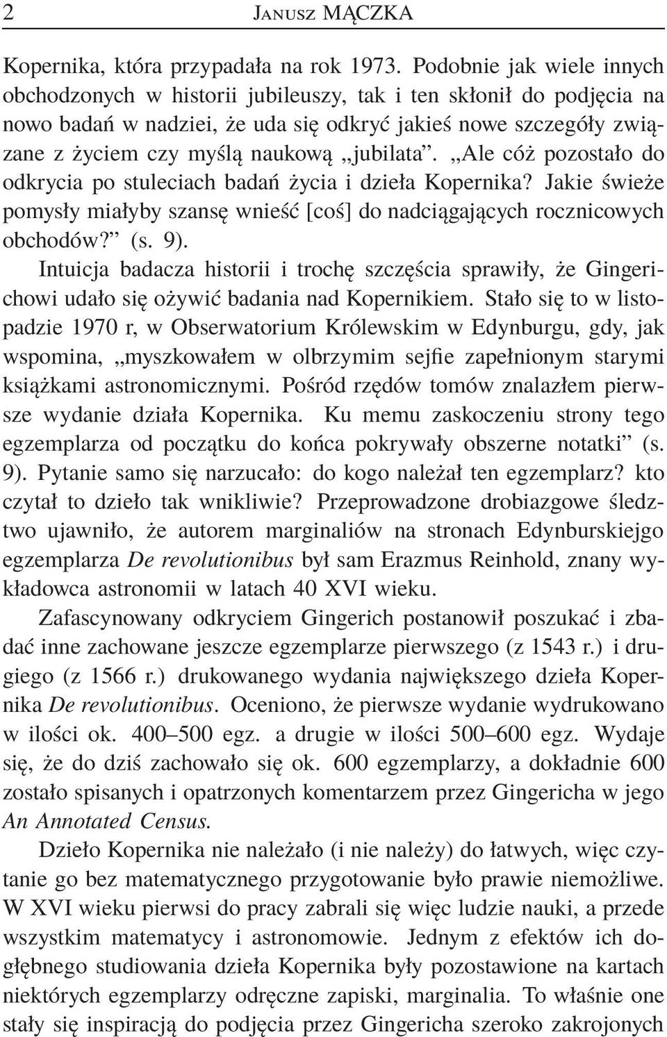 jubilata. Ale cóż pozostało do odkrycia po stuleciach badań życia i dzieła Kopernika? Jakie świeże pomysły miałyby szansę wnieść [coś] do nadciągających rocznicowych obchodów? (s. 9).