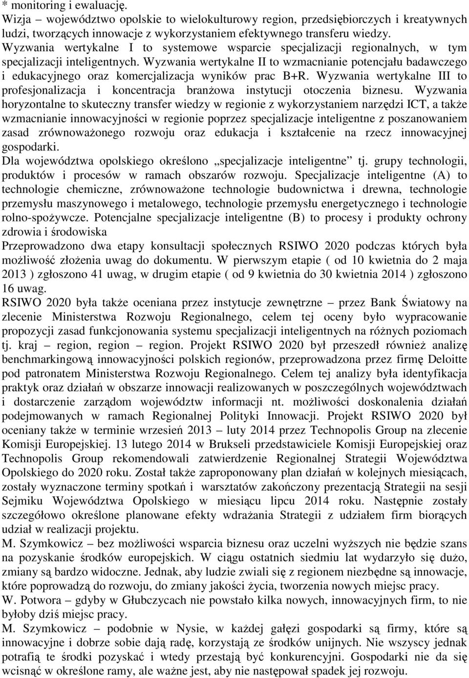 Wyzwania wertykalne II to wzmacnianie potencjału badawczego i edukacyjnego oraz komercjalizacja wyników prac B+R.