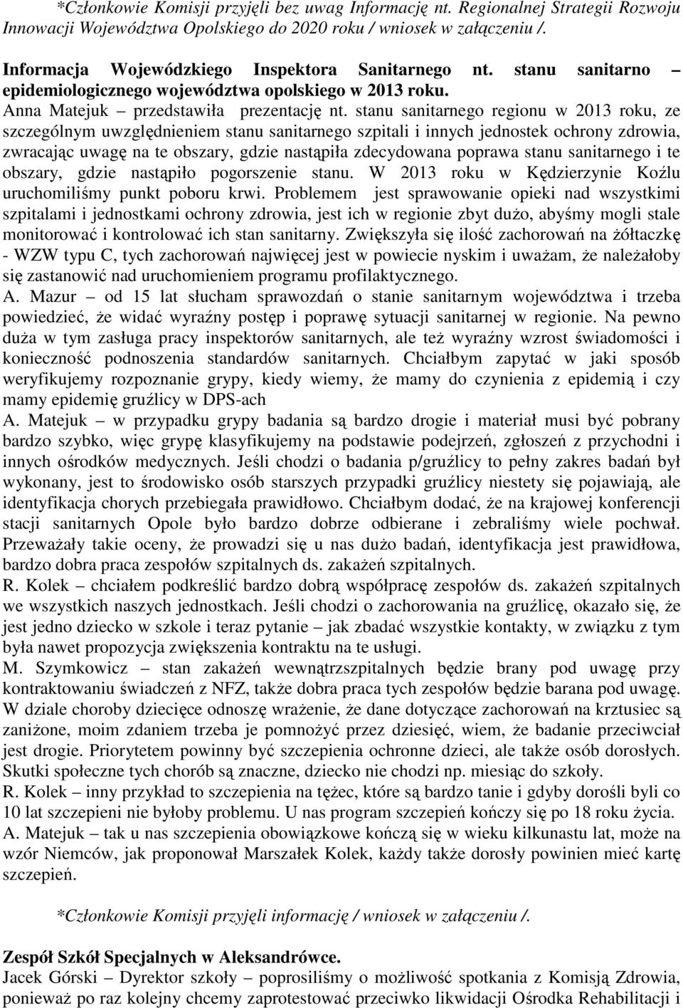 stanu sanitarnego regionu w 2013 roku, ze szczególnym uwzględnieniem stanu sanitarnego szpitali i innych jednostek ochrony zdrowia, zwracając uwagę na te obszary, gdzie nastąpiła zdecydowana poprawa