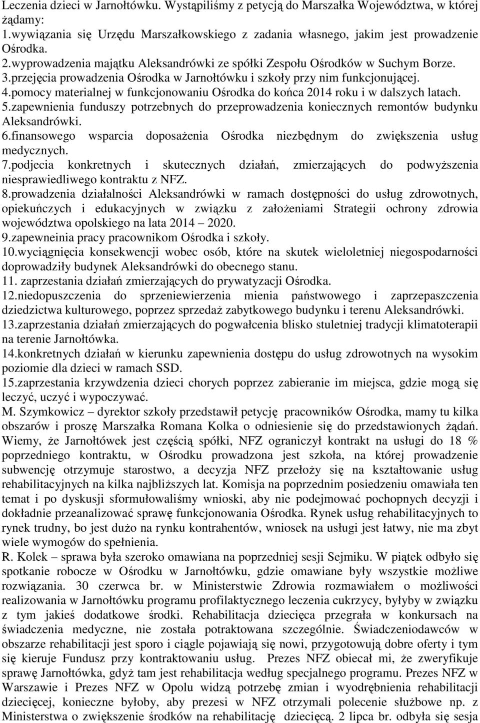pomocy materialnej w funkcjonowaniu Ośrodka do końca 2014 roku i w dalszych latach. 5.zapewnienia funduszy potrzebnych do przeprowadzenia koniecznych remontów budynku Aleksandrówki. 6.