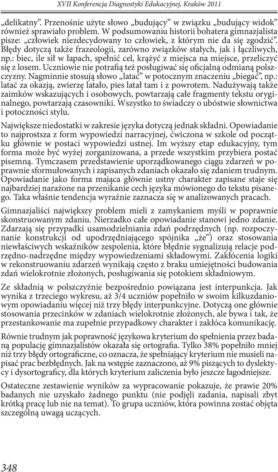 : biec, ile sił w łapach, spełnić cel, krążyć z miejsca na miejsce, przeliczyć się z losem. Uczniowie nie potrafią też posługiwać się oficjalną odmianą polszczyzny.