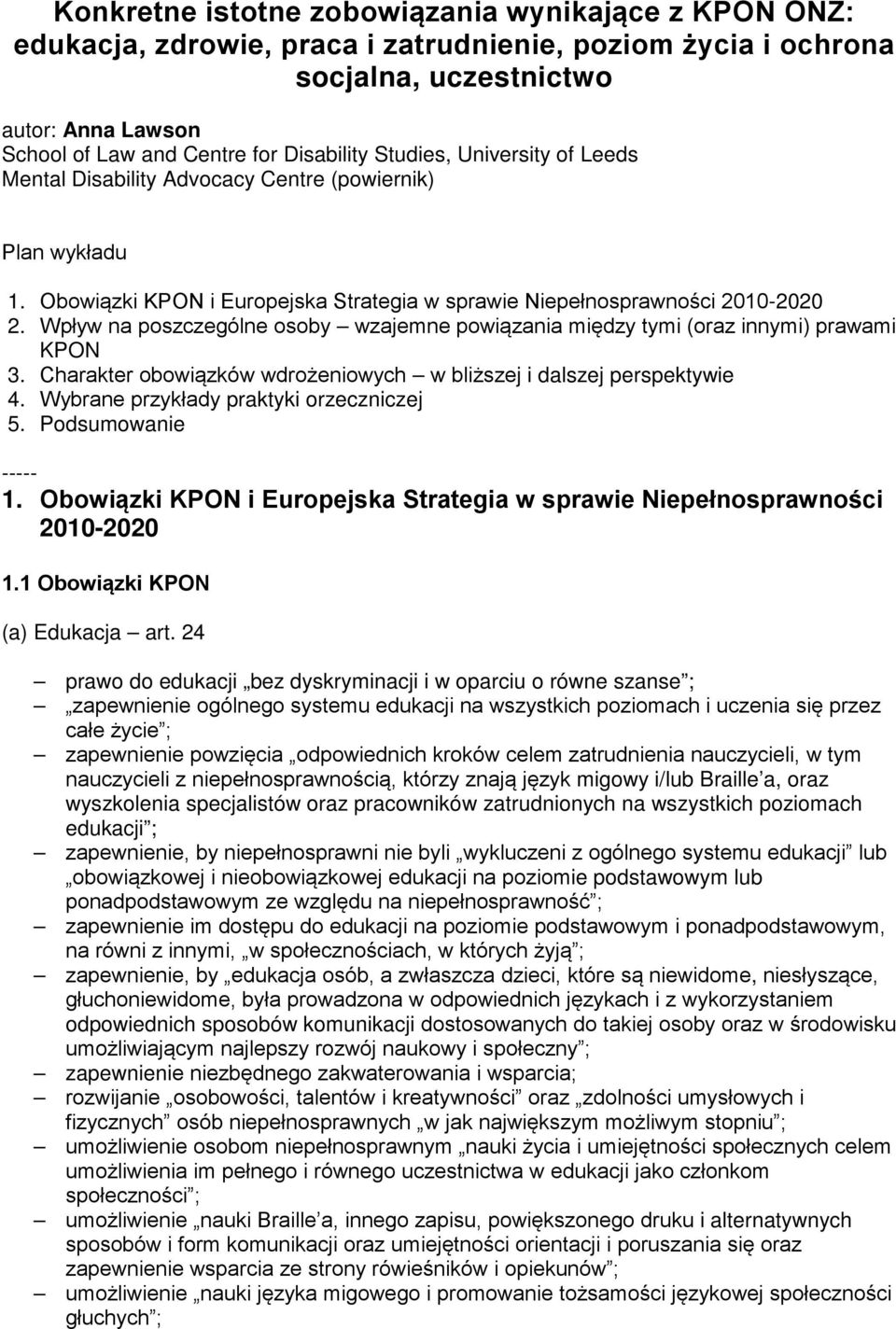 Wpływ na poszczególne osoby wzajemne powiązania między tymi (oraz innymi) prawami KPON 3. Charakter obowiązków wdrożeniowych w bliższej i dalszej perspektywie 4.