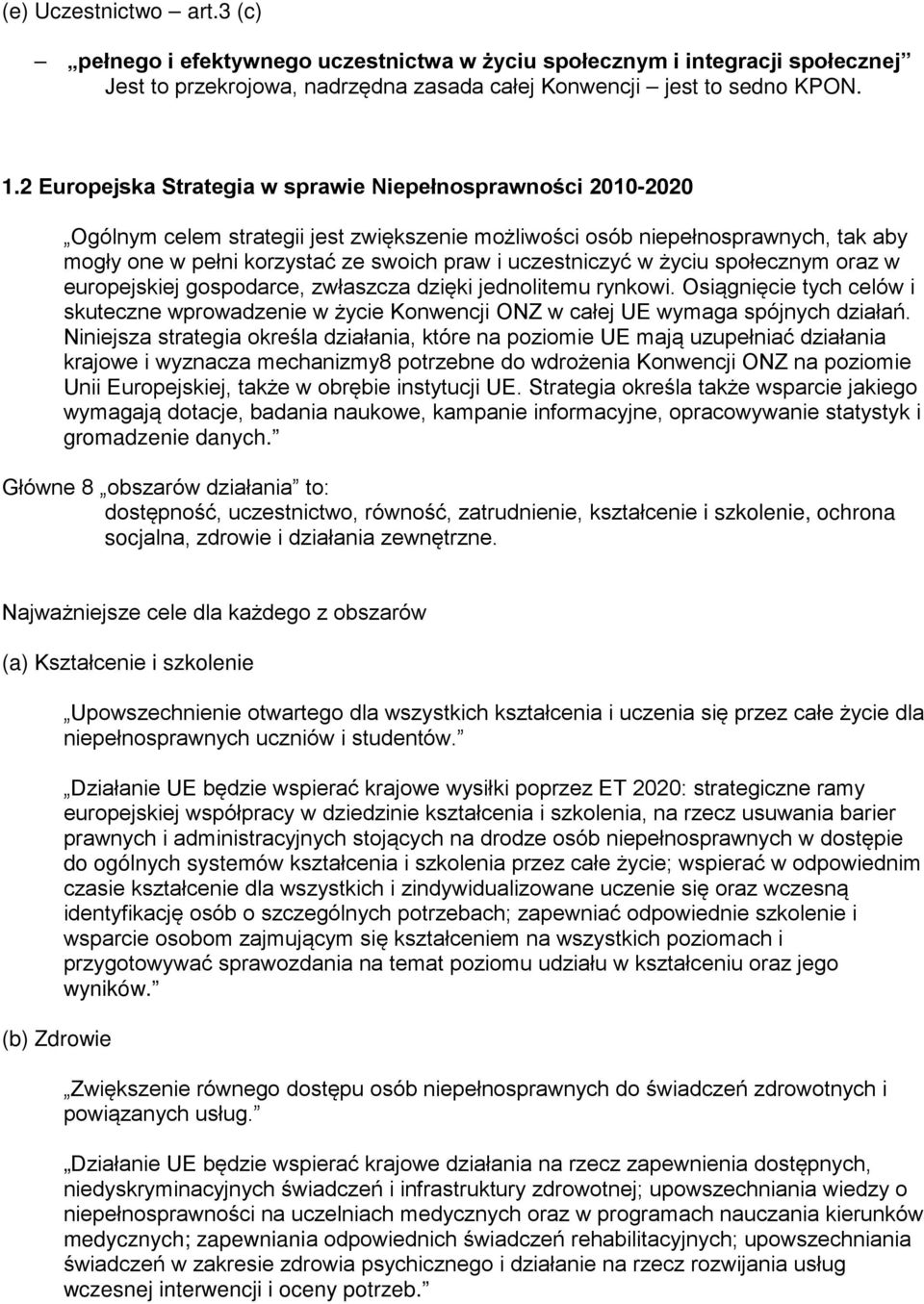 uczestniczyć w życiu społecznym oraz w europejskiej gospodarce, zwłaszcza dzięki jednolitemu rynkowi.