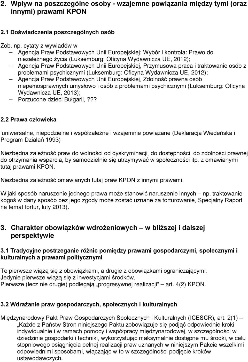 Przymusowa praca i traktowanie osób z problemami psychicznymi (Luksemburg: Oficyna Wydawnicza UE, 2012); Agencja Praw Podstawowych Unii Europejskiej, Zdolność prawna osób niepełnosprawnych umysłowo i