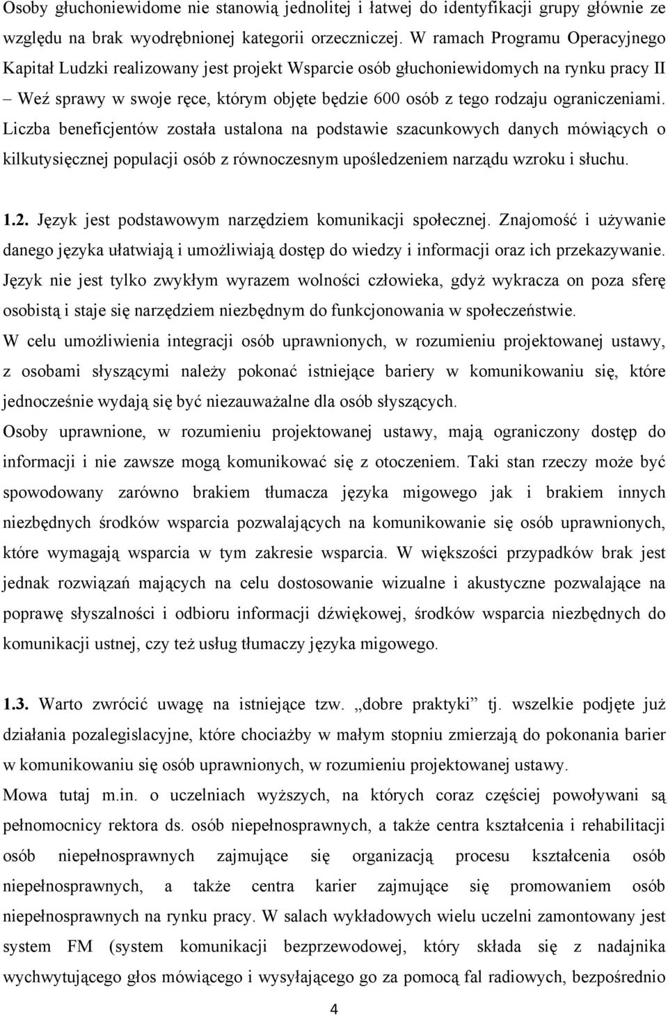 ograniczeniami. Liczba beneficjentów została ustalona na podstawie szacunkowych danych mówiących o kilkutysięcznej populacji osób z równoczesnym upośledzeniem narządu wzroku i słuchu. 1.2.