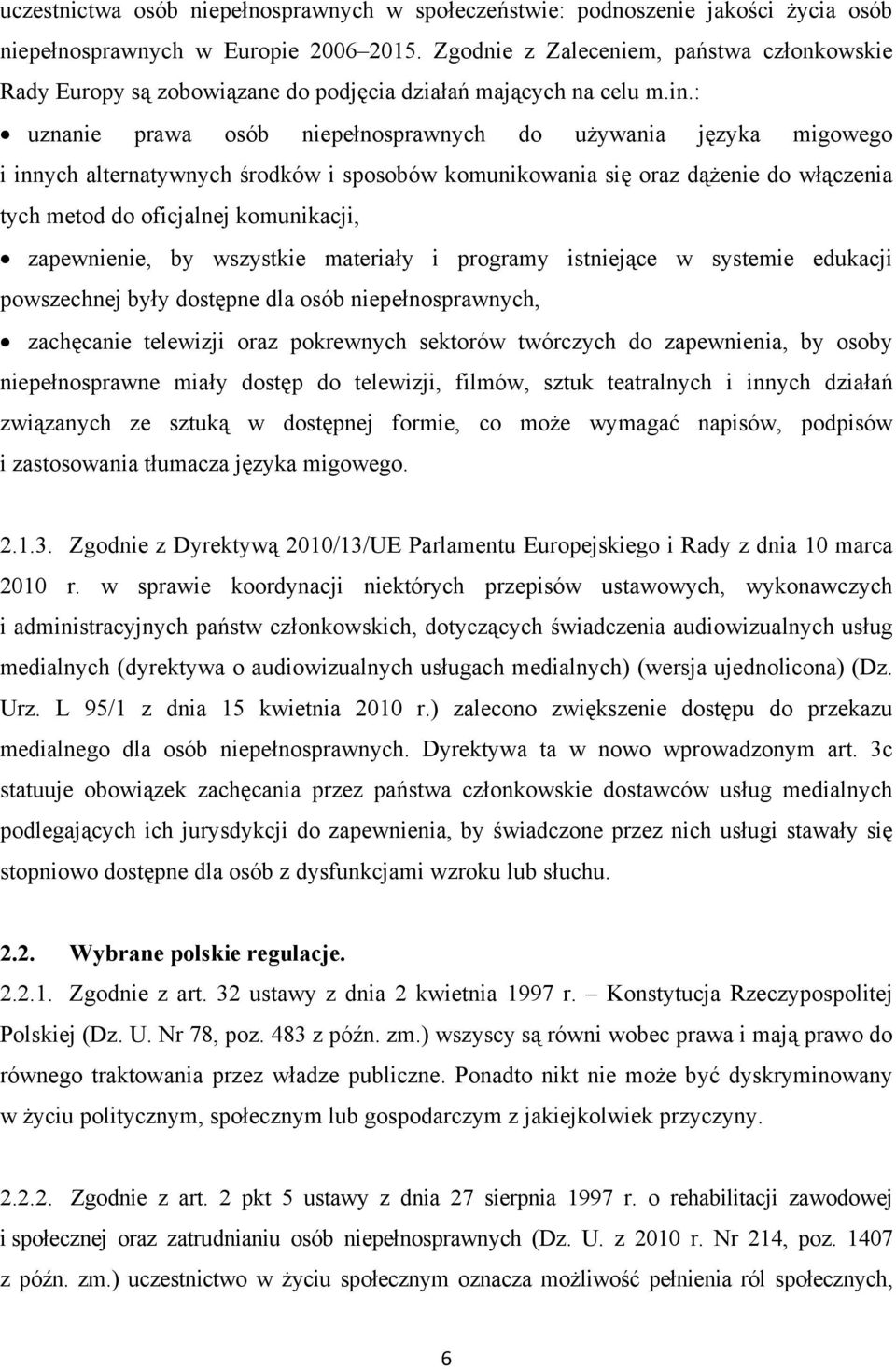 : uznanie prawa osób niepełnosprawnych do używania języka migowego i innych alternatywnych środków i sposobów komunikowania się oraz dążenie do włączenia tych metod do oficjalnej komunikacji,