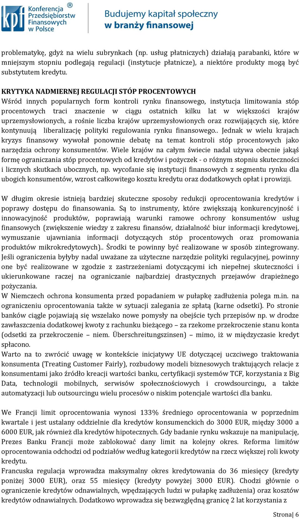 KRYTYKA NADMIERNEJ REGULACJI STÓP PROCENTOWYCH Wśród innych popularnych form kontroli rynku finansowego, instytucja limitowania stóp procentowych traci znaczenie w ciągu ostatnich kilku lat w