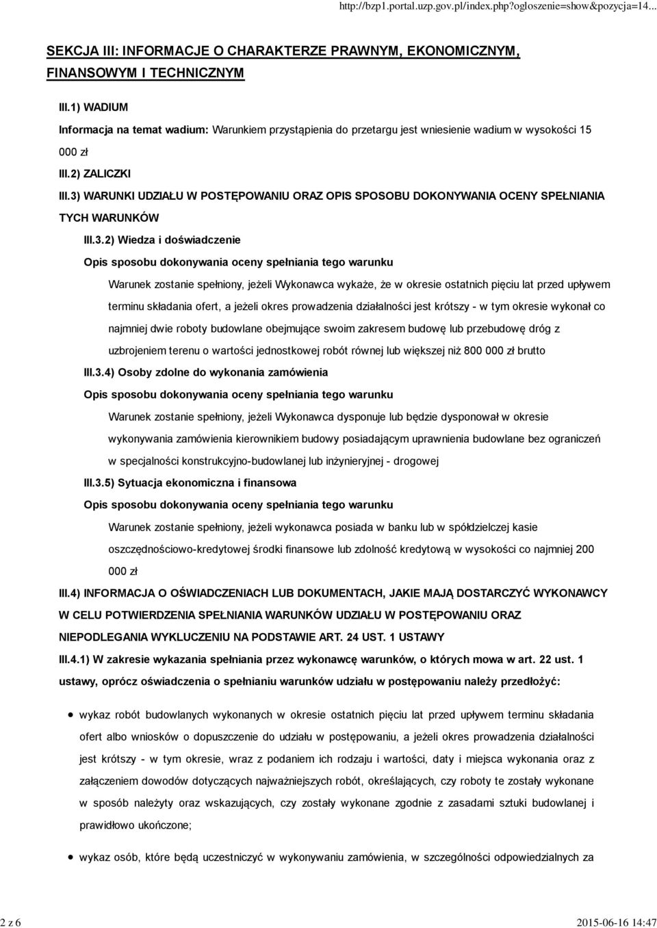 3) WARUNKI UDZIAŁU W POSTĘPOWANIU ORAZ OPIS SPOSOBU DOKONYWANIA OCENY SPEŁNIANIA TYCH WARUNKÓW III.3.2) Wiedza i doświadczenie Opis sposobu dokonywania oceny spełniania tego warunku Warunek zostanie